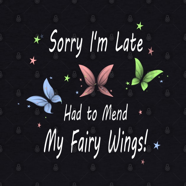 Sorry I'm Late. Had to Mend My Fairy Wings! by Nutmegfairy